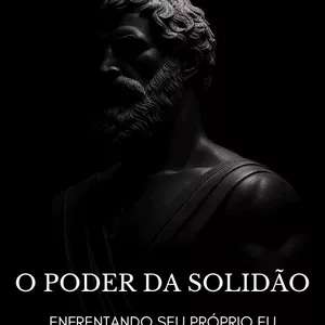 Imagem de capa para o Ebook O Poder da Solidão: Enfrentando Seu Próprio Eu