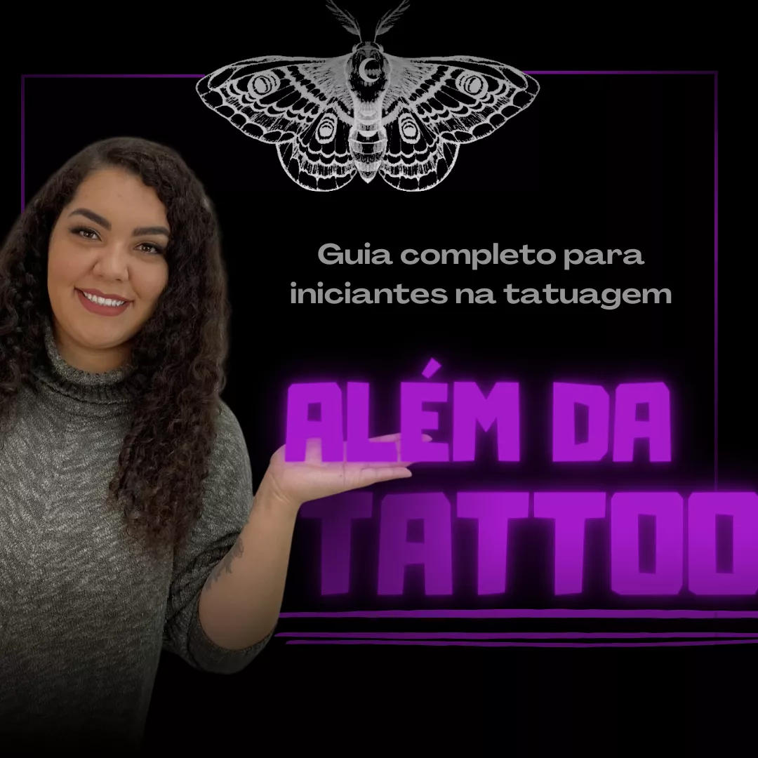 ALÉM DA TATTOO: técnicas de tatuagem e como ter um negócio de sucesso