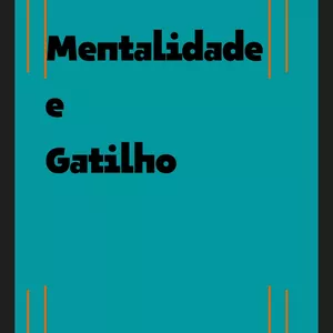 Mentalidade e gatilhos por RICARDO JUNIOR BERNARDO