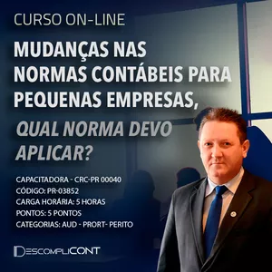 Curso CURSO MUDANÇAS NAS NORMAS CONTÁBEIS PARA PEQUENAS EMPRESAS, QUAL NORMA DEVO APLICAR?