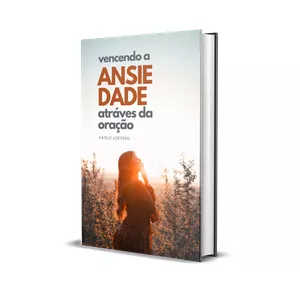 VENCENDO A ANSIEDADE ATRAVÉS DA ORAÇÃO