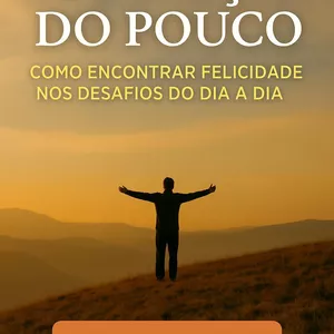 Imagem de capa para o Ebook A Força do Pouco – Como Encontrar Felicidade nos Desafios do Dia a Dia
