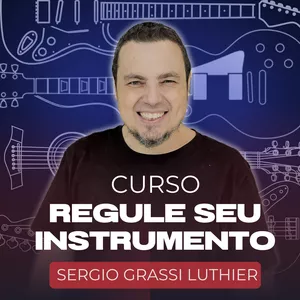 Imagem do curso Regule Seu Instrumento - Sergio Grassi Luthier