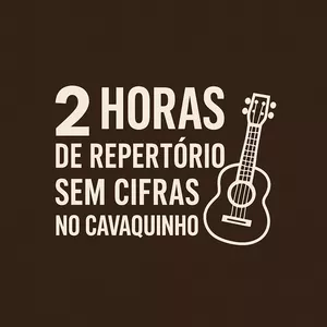 Imagem de capa para o Curso online Toque 2 Horas de Repertório Sem Cifras no Cavaquinho