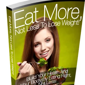 Cover image for Ebook Eat More, Not Less to Lose Weight!