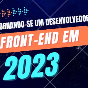 Imagem de capa para o Ebook Tornando-se um Desenvolvedor Front-end em 2023: Passo a Passo