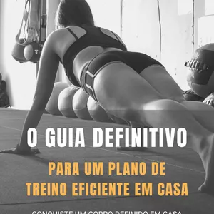 Imagem de capa para o Ebook O GUIA DEFINITIVO PARA UM PLANO DE TREINO EFICIENTE EM CASA