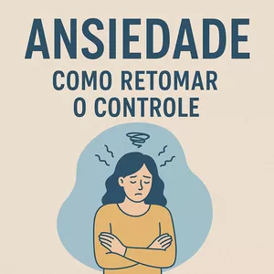 Imagem de capa para o Ebook Ansiedade: Como Retomar o Controle