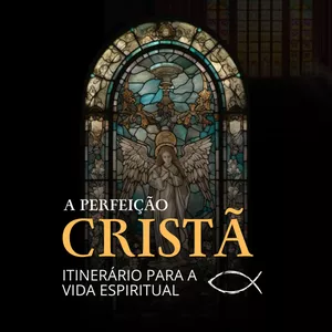 Imagem de capa para o Curso online A Perfeição Cristã: Itinerário para a vida espiritual