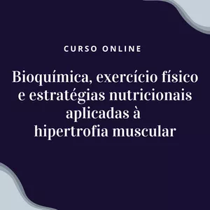 Imagem de capa para o Curso online Bioquímica, exercício físico e estratégias nutricionais aplicadas à hipertrofia muscular