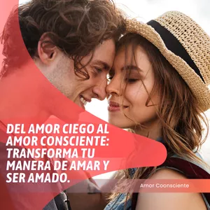 Imagen de portada para Curso online Del Amor Ciego al Amor Consciente: Transforma tu Manera de Amar y Ser Amado.