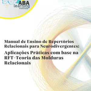 Imagem de capa para o Curso online MANUAL DE ENSINO DE REPERTÓRIOS RELACIONAIS PARA NEURODIVERGENTES: Aplicações Práticas com base na RFT-Teoria das Molduras Relacionais 