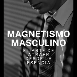 Imagen de portada para Ebook Magnetismo masculino: El arte de atraer desde la esencia