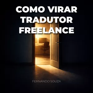 Imagem de capa para o Ebook COMO VIRAR TRADUTOR FREELANCE: O Guia Prático Para Começar a Trabalhar e Ganhar em Moeda Forte