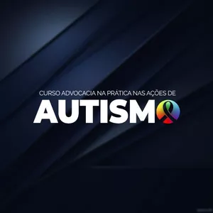 Imagem de capa para o Curso online CURSO ADVOCACIA NA PRÁTICA NAS AÇÕES DE AUTISMO