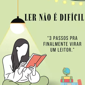 Imagem de capa para o Ebook “Ler Não é Difícil — 3 Passos Pra Finalmente Virar Um Leitor”