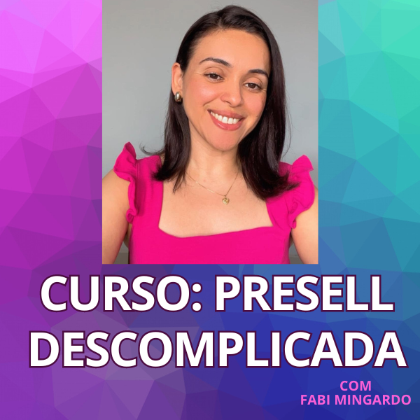 Presell Descomplicada - Com Fabi Mingardo
