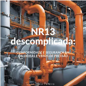 Imagem de capa para o Ebook NR-13 Descomplicada: Conformidade e Segurança em Caldeiras e Vasos de Pressão