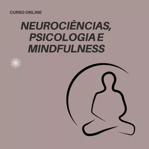 Imagem de capa para o Curso online NEUROCIÊNCIAS, PSICOLOGIA E MINDFULNESS