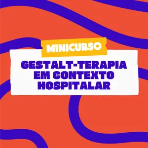 Imagem de capa para o Curso online Minicurso: Gestalt-terapia em contexto hospitalar