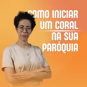 Imagem de capa para o Curso online Iniciando um Coral na sua Paróquia