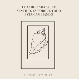 Imagen de portada para Ebook Cuando Nada Tiene Sentido, Es Porque Todo Está Cambiando. Un viaje Metafisico