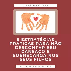 Imagem de capa para o Ebook 5 ESTRATÉGIAS PRÁTICAS PRA TE AJUDAR A NÃO DESCONTAR SEU CANSAÇO E SOBRECARGA NOS FILHOS