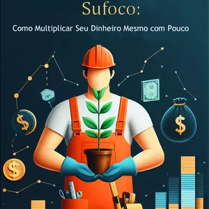Imagem de capa para o Ebook Investir para Sair do Sufoco: Como Multiplicar Seu Dinheiro Mesmo com Pouco