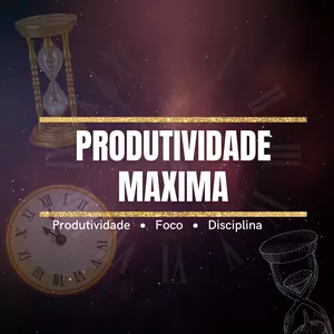 Metodo Produtividade Maxima - Produtividade, Foco e Disciplina