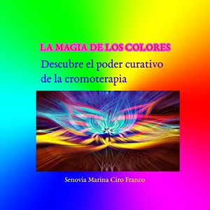Imagen de portada para Ebook La magia de los colores: descubre el poder curativo de la cromoterapia.