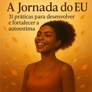 Imagem de capa para o Evento online Ebook - A Jornada do EU: 31 práticas para desenvolver e fortalecer a autoestima