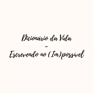 Imagem de capa para o Curso online Dicionário da Vida - Escrevendo no (Im)possível