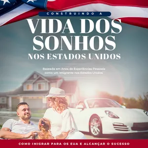 Imagem de capa para o Ebook Construindo a Vida dos Sonhos nos Estados Unidos