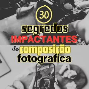 Imagem de capa para o Ebook 30 segredos impactantes de composição fotográfica