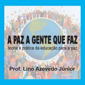 Imagem de A PAZ A GENTE QUE FAZ - TEORIA E PRÁTICA PARA A EDUCAÇÃO PARA A PAZ criado por Prof. Lino Azevedo Jr. na hotmart