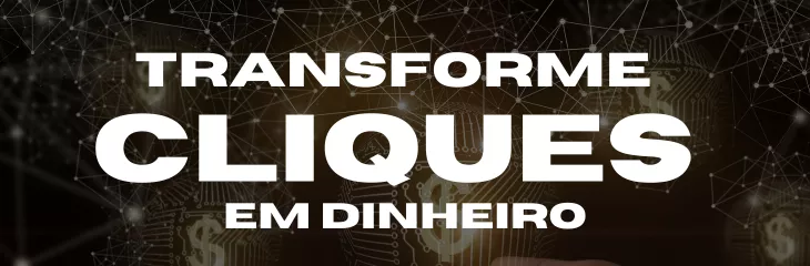 Transforme Cliques em Dinheiro