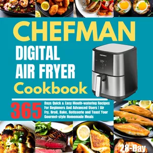 Cover image for Ebook Chefman Digital Air Fryer Cookbook: 365 Days Quick &amp; Easy Mouth-watering Recipes For Beginners And Advanced Users | Air Fry, Broil, Bake, Rotisserie and Toast Your Gourmet-style Homemade Meals | Including 28-Day Meal plan.