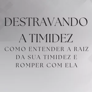 Imagem de capa para o Ebook Destravando a Timidez: Guia Profundo e Motivacional para Viver Sem Medo de se Expressar