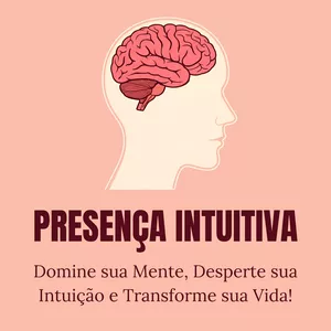 Imagem de capa para o Ebook Presença Intuitiva: Domine sua Mente, Desperte sua Intuição e Transforme sua Vida