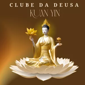 Imagem de capa para o Curso online Clube das Deusas - Kuan Yin por Tania Gori