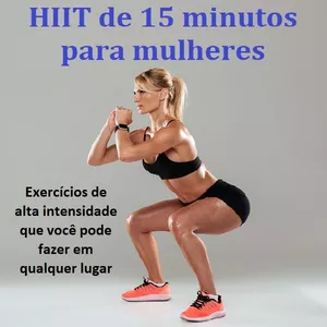 Imagem de capa para o Ebook HIIT de 15 minutos para mulheres: exercícios de alta intensidade que você pode fazer em qualquer lugar