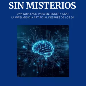 Imagen de portada para Ebook Inteligencia Artificial Sin Misterios - Una guia facil para entender y usar la inteligencia artificial despues de los 50 años