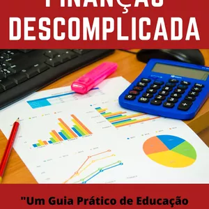 Imagem de capa para o Ebook FINANÇAS DESCOMPLICADA "UM GUIA PRATICO  DE EDUCAÇÃO FINANCEIRA PARA INICIANTES 