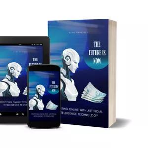 Cover image for Ebook THE FUTURE IS NOW. PROFITING ONLINE WITH ARTIFICIAL INTELLIGENCE TECHNOLOGY.