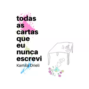 Imagem de capa para o Ebook Todas as cartas que eu nunca escrevi - Kamila Drieli