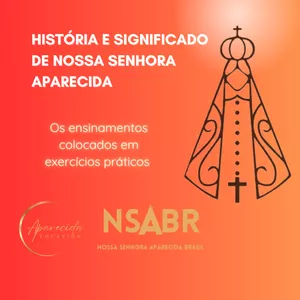 Imagem de capa para o Ebook História e Significado de Nossa Senhora Aparecida - Os ensinamentos colocados em exercícios práticos