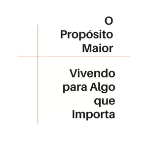 Imagem de capa para o Ebook O Propósito Maior: Vivendo para Algo que Importa