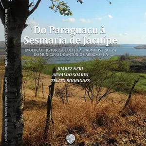 Imagem de capa para o Ebook Do Paraguaçu à Sesmaria de Jacuípe: evolução histórica, política e administrativa do Município de Antônio Cardoso