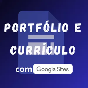 Imagem de capa para o Curso online PORTFÓLIO E CURRÍCULO no Google Sites + Funções Básicas