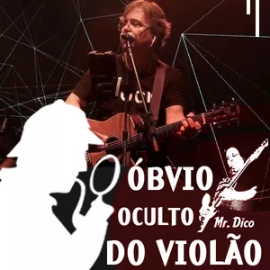 O óbvio oculto do violão - Por Mister Dico